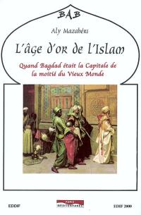 L'âge d'or de l'Islam : quand Bagdad était la capitale de la moitié du vieux monde