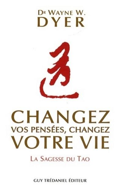 Changez vos pensées, changez votre vie : la sagesse du tao