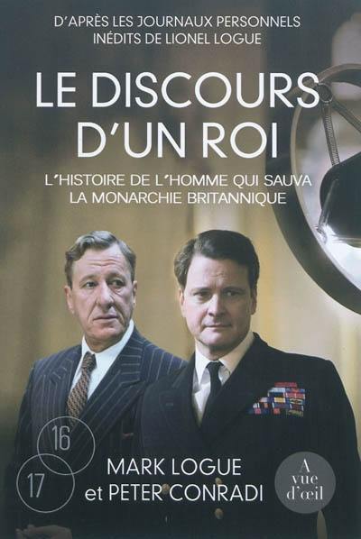 Le discours d'un roi : l'histoire de l'homme qui sauva la monarchie britannique : d'après les journaux personnels inédits de Lionel Logue