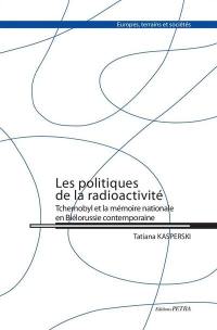 Les politiques de la radioactivité : Tchernobyl et la mémoire nationale en Biélorussie contemporaine