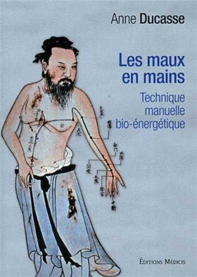 Les maux en mains : technique manuelle bio-énergétique