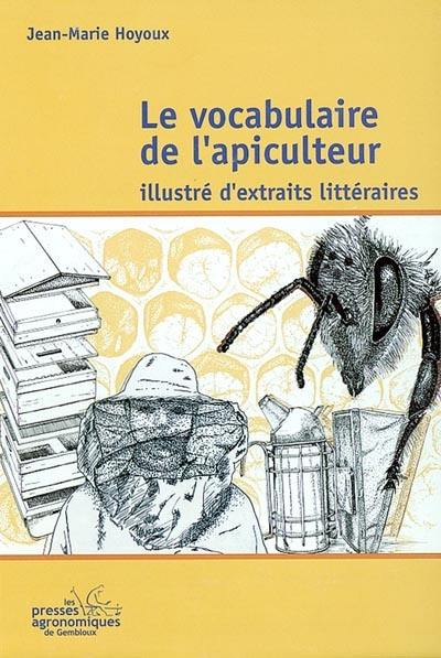 Le vocabulaire de l'apiculteur : illustré d'extraits littéraires