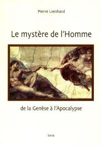 Le mystère de l'Homme : de la Genèse à l'Apocalypse