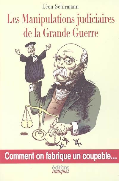 Les manipulations judiciaires de la Grande Guerre : comment on fabrique des coupables