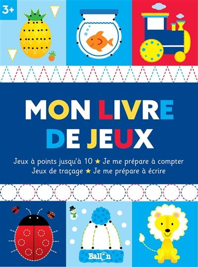 Mon livre de jeux : jeux à points jusqu'à 10, je me prépare à compter : jeux de traçage, je me prépare à écrire