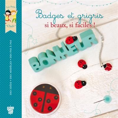 Badges et grigris : si beaux, si faciles !