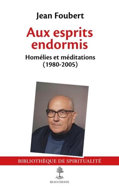 Aux esprits endormis : homélies et méditations (1980-2005)