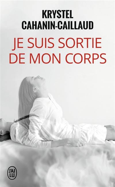 Je suis sortie de mon corps : témoignage