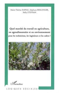 Quel marché du travail en agriculture, en agroalimentaire et en environnement : pour les techniciens, les ingénieurs et les cadres ?