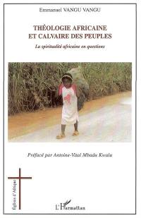 Théologie africaine et calvaire des peuples : la spiritualité africaine en questions