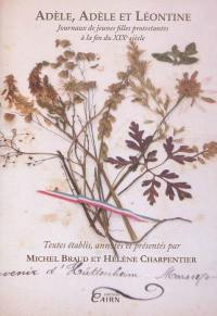 Adèle, Adèle et Léontine : journaux de jeunes filles protestantes à la fin du XIXe siècle