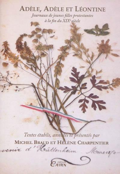 Adèle, Adèle et Léontine : journaux de jeunes filles protestantes à la fin du XIXe siècle