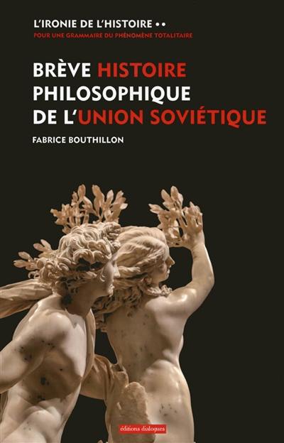 L'ironie de l'histoire : pour une grammaire du phénomène totalitaire. Vol. 2. Brève histoire philosophique de l'Union soviétique