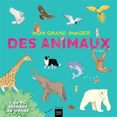 Mon grand imagier des animaux : + de 90 animaux du monde