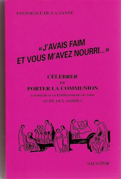 J'avais faim et vous m'avez nourri : célébrer et porter la communion au fil de l'année C