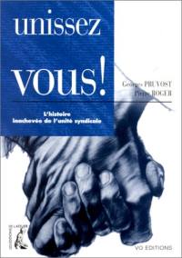 Unissez-vous ! : l'histoire inachevée de l'unité syndicale