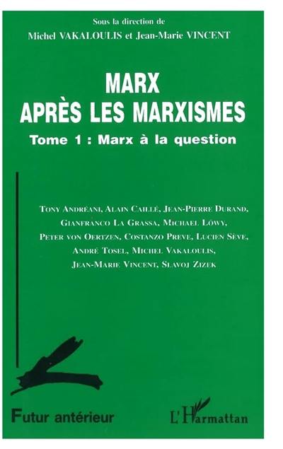 Futur antérieur. Marx après les marxismes 1 : Marx à la question