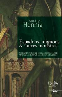 Espadons, mignons & autres monstres : vocabulaire de l'homosexualité masculine sous l'Ancien Régime