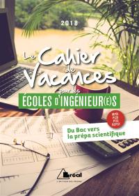 Le cahier de vacances pour les écoles d'ingénieur(e)s 2018 : du bac vers la prépa scientifique : MPSI, PCSI, PTSI, BCPST