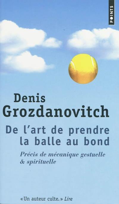 De l'art de prendre la balle au bond : précis de mécanique gestuelle et spirituelle