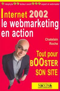 Internet 2002 : le webmarketing en action : tout pour booster son site