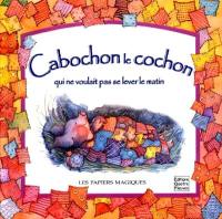 Cabochon le cochon qui ne voulait pas se lever le matin