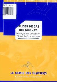 Etudes de cas BTS NRC-E5 : management et gestion d'activités commerciales