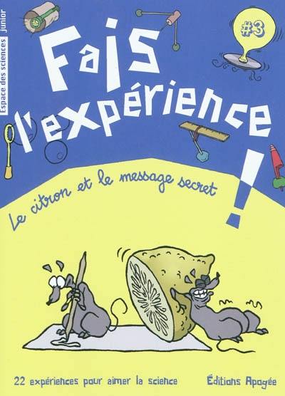 Fais l'expérience !. Vol. 3. Le citron et le message secret