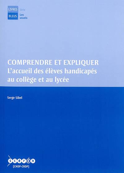 Comprendre et expliquer : l'accueil des élèves handicapés au collège et au lycée