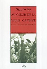 Au coeur de la ville captive : souvenirs d'un agent du Viêt-Minh infiltré à Hanoi