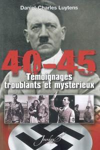 40-45, témoignages troublants et mystérieux