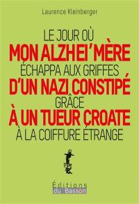 Le jour où mon Alzhei'mère échappa aux griffes d'un nazi constipé grâce à un tueur croate à la coiffure étrange