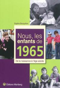 Nous, les enfants de 1965 : de la naissance à l'âge adulte