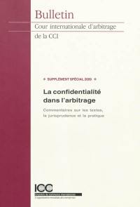 La confidentialité dans l'arbitrage : commentaires sur les textes, la jurisprudence et la pratique