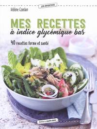 Mes recettes à indice glycémique bas : 40 recettes forme et santé