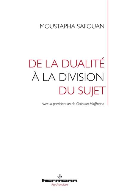 De la dualité à la division du sujet : logique de la psychanalyse