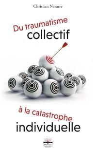 Du traumatisme collectif à la catastrophe individuelle : psychologie et comportements en situation de crises majeures