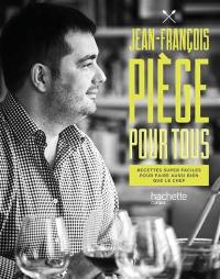 Jean-François Piège pour tous : recettes super faciles pour faire aussi bien que le chef