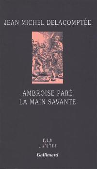 Ambroise Paré, la main savante