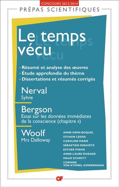 Le temps vécu : Nerval, Sylvie ; Bergson, Essai sur les données immédiates de la conscience, chapitre II ; Woolf, Mrs Dalloway : concours 2013-2014