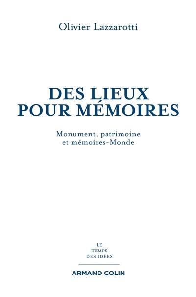 Des lieux pour mémoire : monuments, patrimoines et mémoires-monde