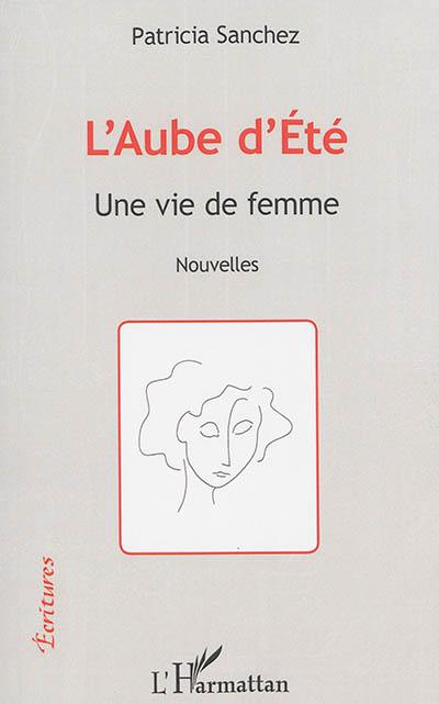 L'aube d'été : une vie de femme