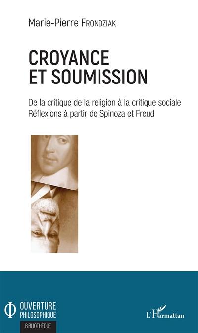 Croyance et soumission : de la critique de la religion à la critique sociale : réflexions à partir de Spinoza et Freud