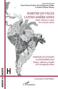 Habiter les villes latino-américaines : débats, réflexions et enjeux de la recherche urbaine. Habitar las ciudades latinoamericanas : debates, reflexiones y desafios de la investigacion urbana