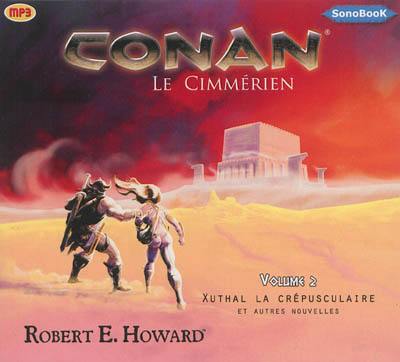 Conan. Vol. 2. Xuthal la crépusculaire : et autres nouvelles