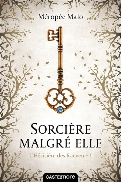 L'héritière des Raeven. Vol. 1. Sorcière malgré elle