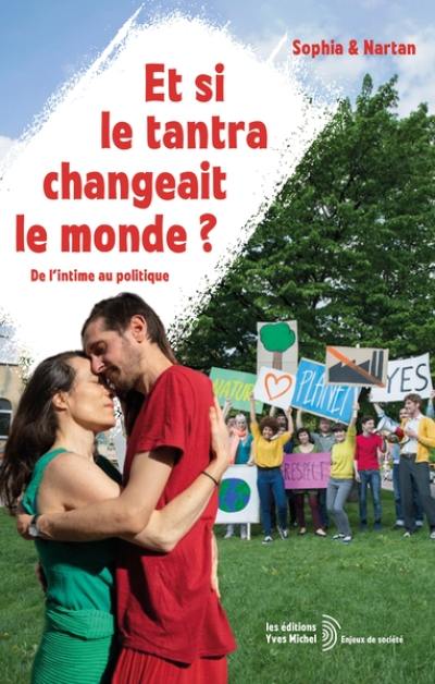 Et si le tantra changeait le monde ? : de l'intime au politique