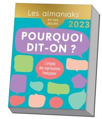 Pourquoi dit-on ? : l'origine des expressions françaises : en 365 jours, 2023