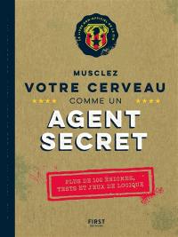 Musclez votre cerveau comme un agent secret : plus de 100 énigmes, tests et jeux de logique