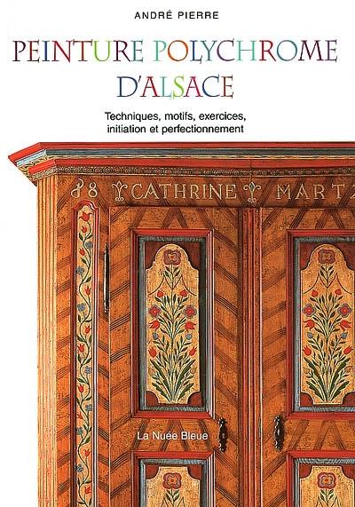 Peinture polychrome d'Alsace : techniques, motifs, exercices : initiation et perfectionnement. Peinture polychrome d'Alsace